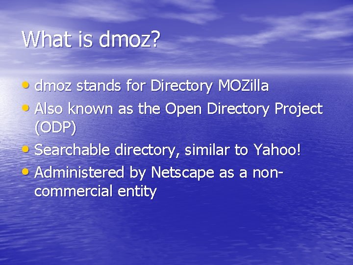What is dmoz? • dmoz stands for Directory MOZilla • Also known as the