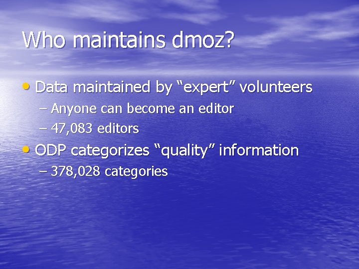 Who maintains dmoz? • Data maintained by “expert” volunteers – Anyone can become an