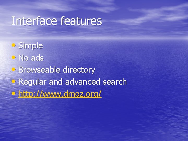 Interface features • Simple • No ads • Browseable directory • Regular and advanced