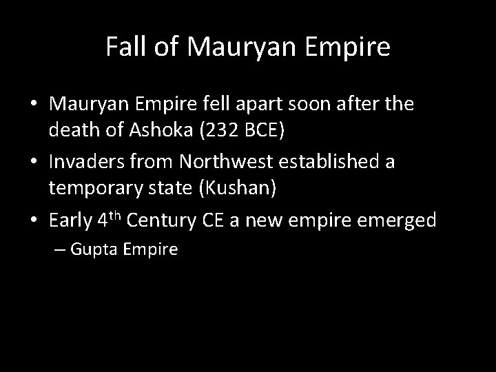 Fall of Mauryan Empire • Mauryan Empire fell apart soon after the death of