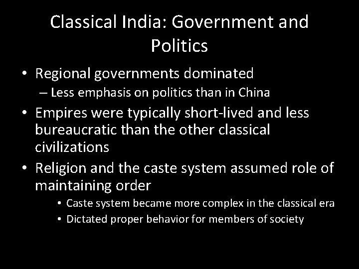 Classical India: Government and Politics • Regional governments dominated – Less emphasis on politics