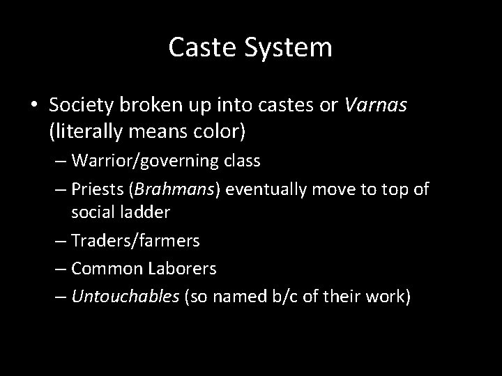 Caste System • Society broken up into castes or Varnas (literally means color) –