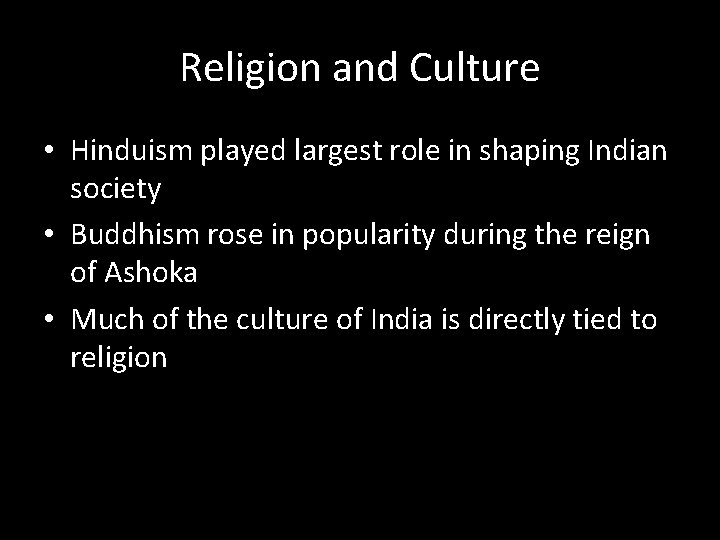 Religion and Culture • Hinduism played largest role in shaping Indian society • Buddhism