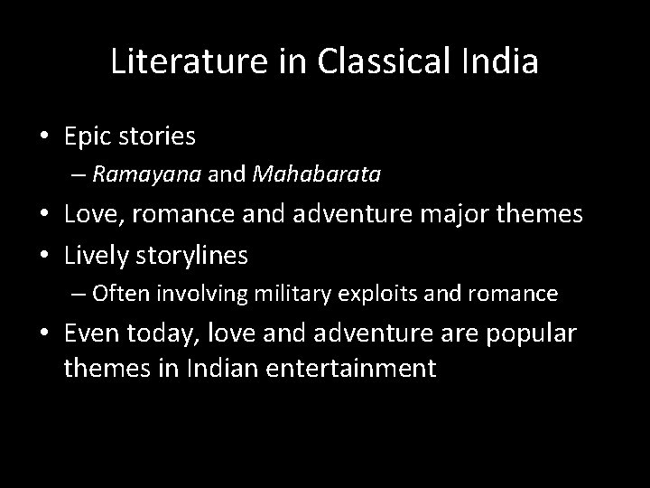 Literature in Classical India • Epic stories – Ramayana and Mahabarata • Love, romance