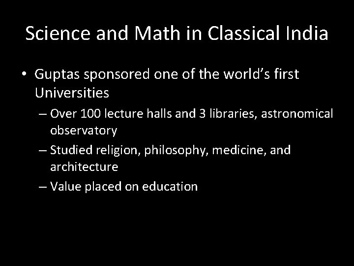 Science and Math in Classical India • Guptas sponsored one of the world’s first