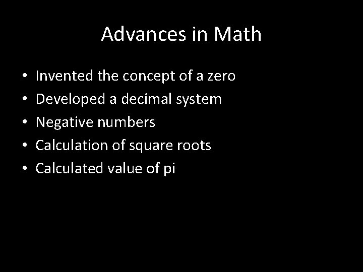 Advances in Math • • • Invented the concept of a zero Developed a
