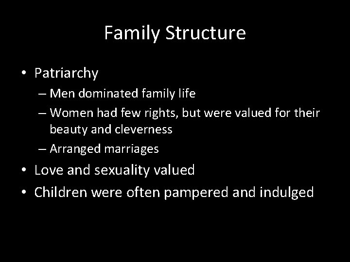 Family Structure • Patriarchy – Men dominated family life – Women had few rights,