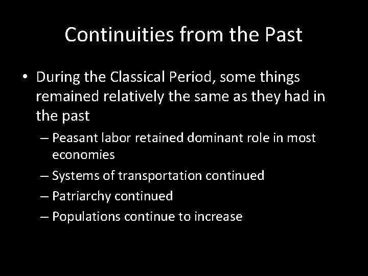 Continuities from the Past • During the Classical Period, some things remained relatively the