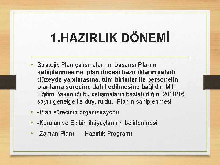 1. HAZIRLIK DÖNEMİ • Stratejik Plan çalışmalarının başarısı Planın sahiplenmesine, plan öncesi hazırlıkların yeterli