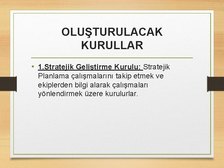 OLUŞTURULACAK KURULLAR • 1. Stratejik Geliştirme Kurulu: Stratejik Planlama çalışmalarını takip etmek ve ekiplerden