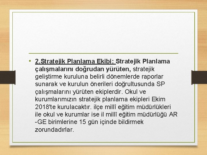  • 2. Stratejik Planlama Ekibi: Stratejik Planlama çalışmalarını doğrudan yürüten, stratejik geliştirme kuruluna