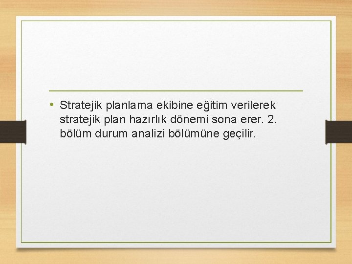  • Stratejik planlama ekibine eğitim verilerek stratejik plan hazırlık dönemi sona erer. 2.