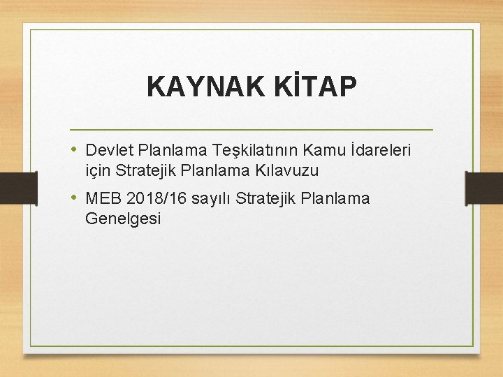 KAYNAK KİTAP • Devlet Planlama Teşkilatının Kamu İdareleri için Stratejik Planlama Kılavuzu • MEB