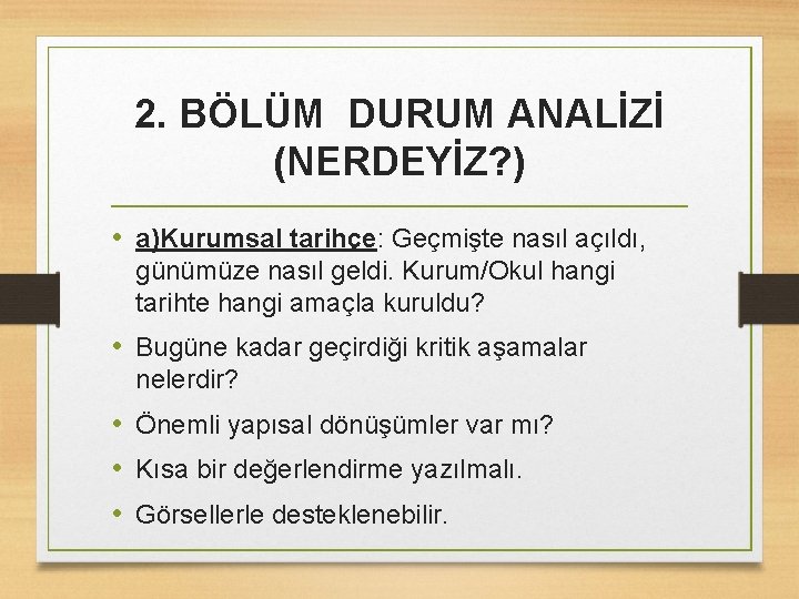 2. BÖLÜM DURUM ANALİZİ (NERDEYİZ? ) • a)Kurumsal tarihçe: Geçmişte nasıl açıldı, günümüze nasıl