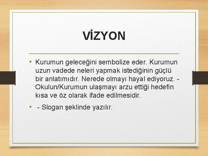 VİZYON • Kurumun geleceğini sembolize eder. Kurumun uzun vadede neleri yapmak istediğinin güçlü bir