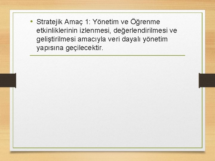  • Stratejik Amaç 1: Yönetim ve Öğrenme etkinliklerinin izlenmesi, değerlendirilmesi ve geliştirilmesi amacıyla