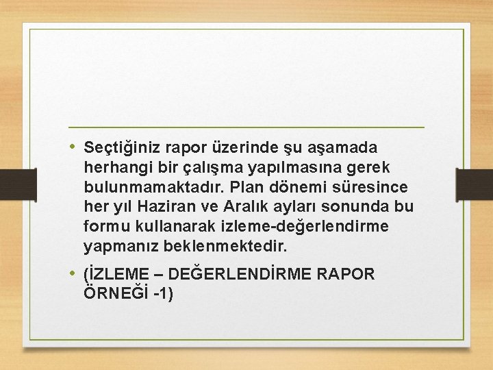  • Seçtiğiniz rapor üzerinde şu aşamada herhangi bir çalışma yapılmasına gerek bulunmamaktadır. Plan