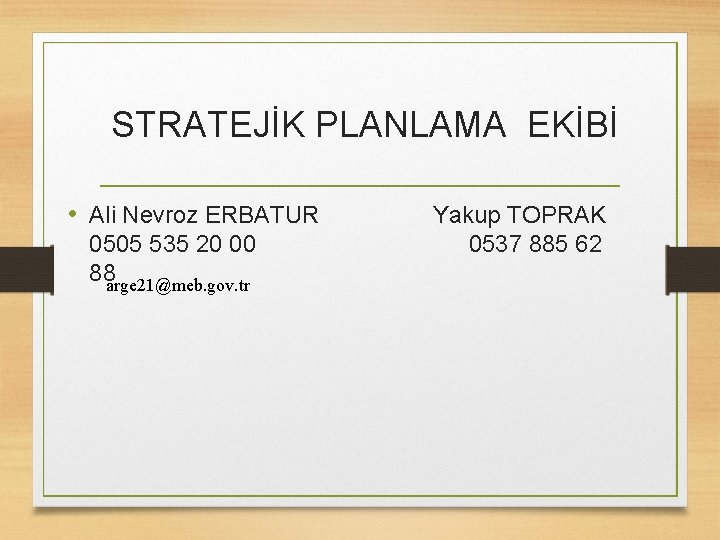 STRATEJİK PLANLAMA EKİBİ • Ali Nevroz ERBATUR 0505 535 20 00 88 arge 21@meb.