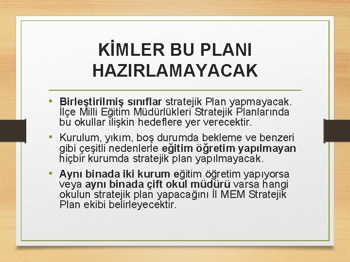 KİMLER BU PLANI HAZIRLAMAYACAK • Birleştirilmiş sınıflar stratejik Plan yapmayacak. İlçe Milli Eğitim Müdürlükleri