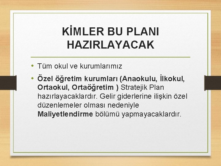 KİMLER BU PLANI HAZIRLAYACAK • Tüm okul ve kurumlarımız • Özel öğretim kurumları (Anaokulu,