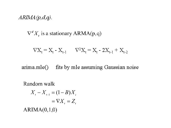 ARIMA(p, d, q). Xt = Xt - Xt-1 arima. mle() 2 Xt = Xt