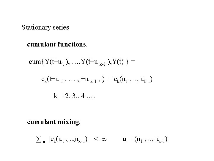 Stationary series cumulant functions. cum{Y(t+u 1 ), …, Y(t+u k-1 ), Y(t) } =