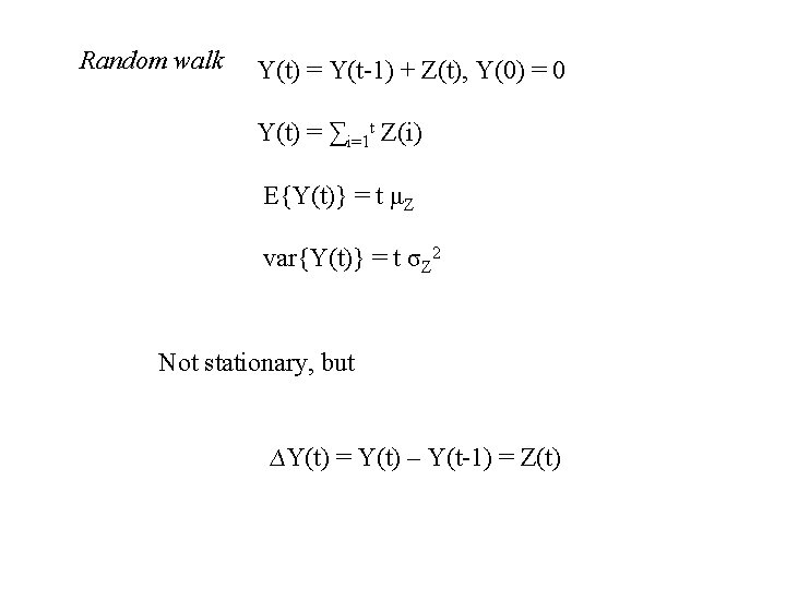 Random walk Y(t) = Y(t-1) + Z(t), Y(0) = 0 Y(t) = ∑i=1 t