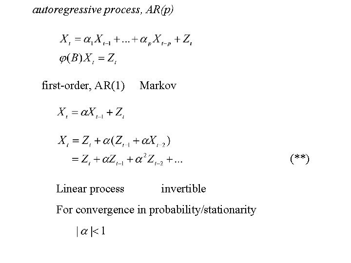 autoregressive process, AR(p) first-order, AR(1) Markov (**) Linear process invertible For convergence in probability/stationarity