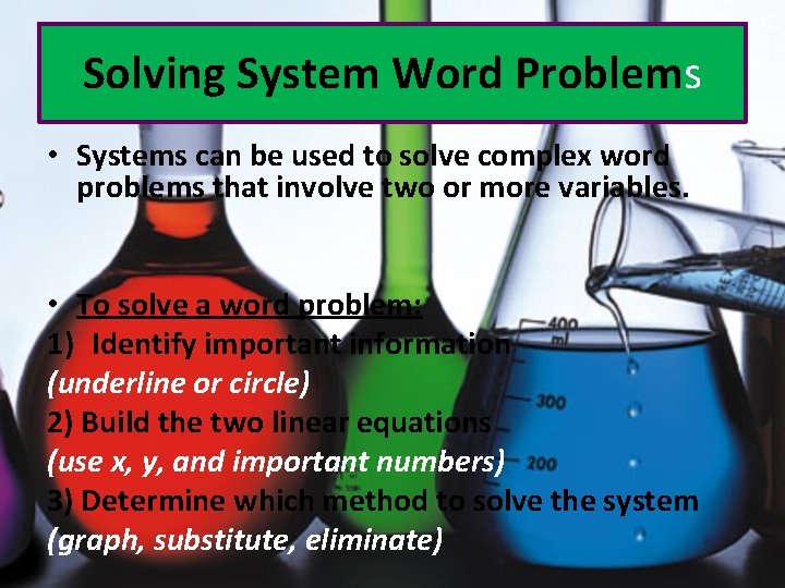 Solving System Word Problems • Systems can be used to solve complex word problems