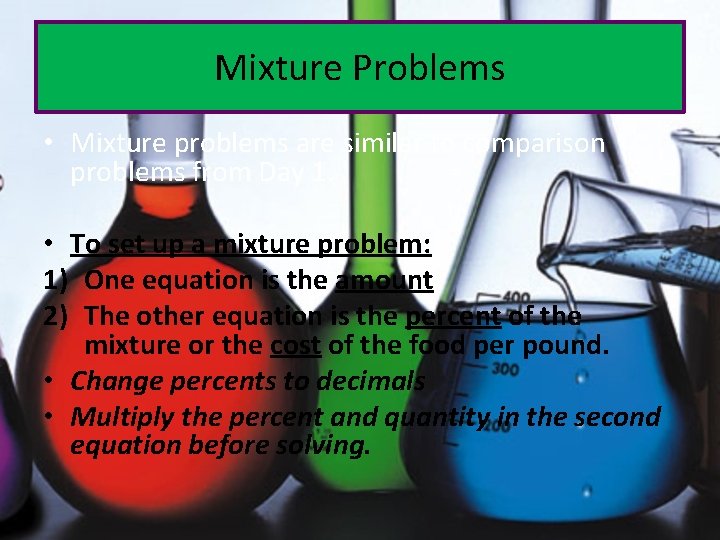 Mixture Problems • Mixture problems are similar to comparison problems from Day 1. •