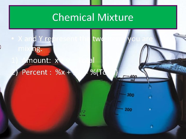 Chemical Mixture • X and Y represent the two items you are mixing. 1)