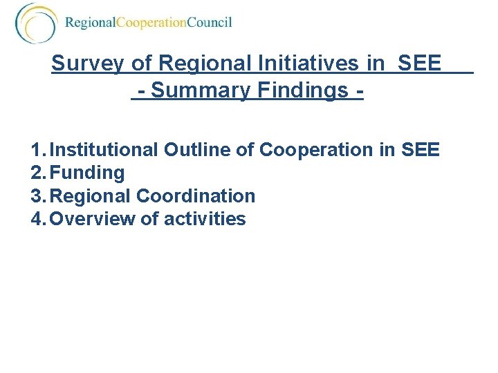 Survey of Regional Initiatives in SEE - Summary Findings 1. Institutional Outline of Cooperation