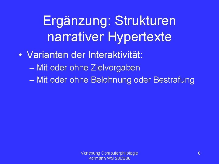 Ergänzung: Strukturen narrativer Hypertexte • Varianten der Interaktivität: – Mit oder ohne Zielvorgaben –