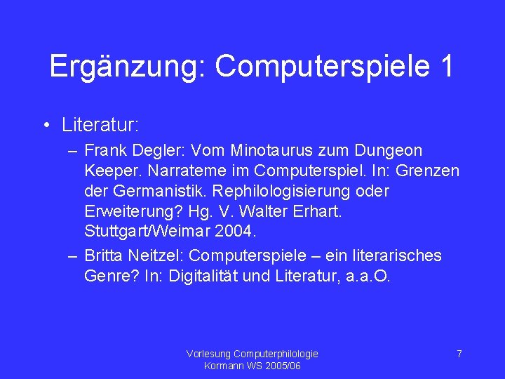 Ergänzung: Computerspiele 1 • Literatur: – Frank Degler: Vom Minotaurus zum Dungeon Keeper. Narrateme