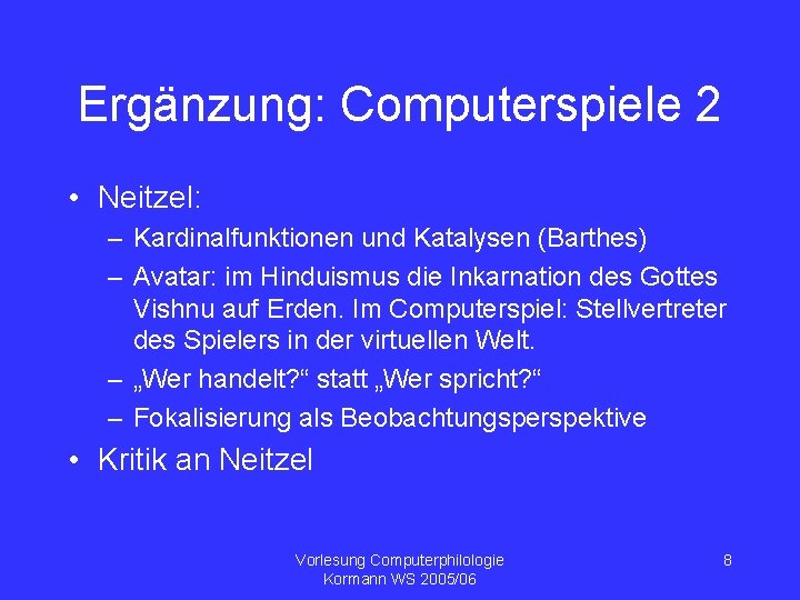 Ergänzung: Computerspiele 2 • Neitzel: – Kardinalfunktionen und Katalysen (Barthes) – Avatar: im Hinduismus