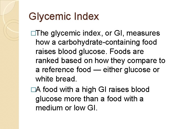 Glycemic Index �The glycemic index, or GI, measures how a carbohydrate-containing food raises blood