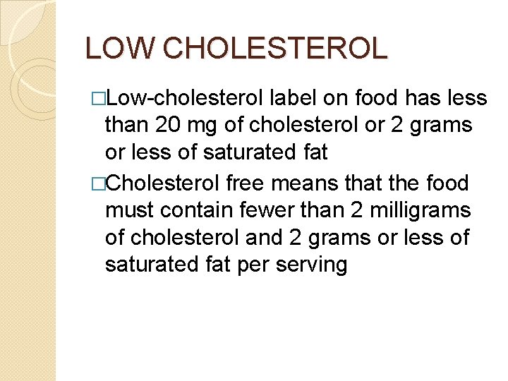 LOW CHOLESTEROL �Low-cholesterol label on food has less than 20 mg of cholesterol or