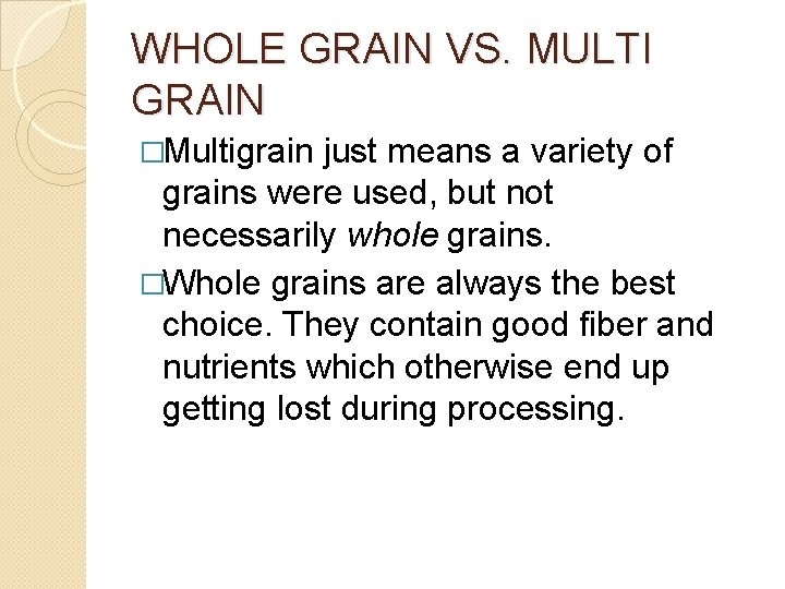 WHOLE GRAIN VS. MULTI GRAIN �Multigrain just means a variety of grains were used,