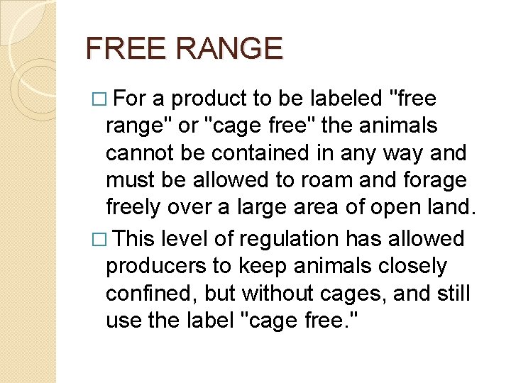 FREE RANGE � For a product to be labeled "free range" or "cage free"