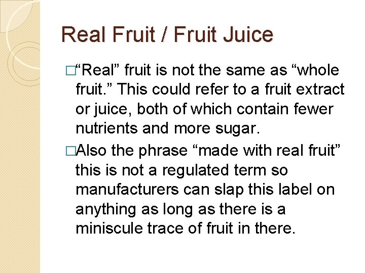 Real Fruit / Fruit Juice �“Real” fruit is not the same as “whole fruit.