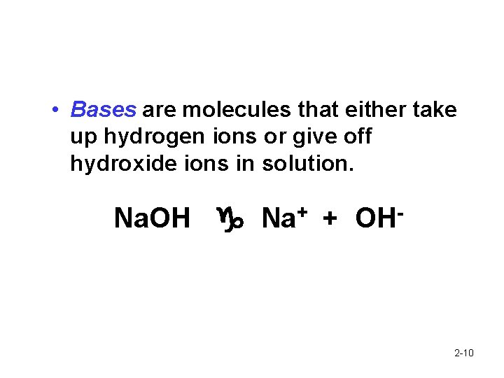  • Bases are molecules that either take up hydrogen ions or give off