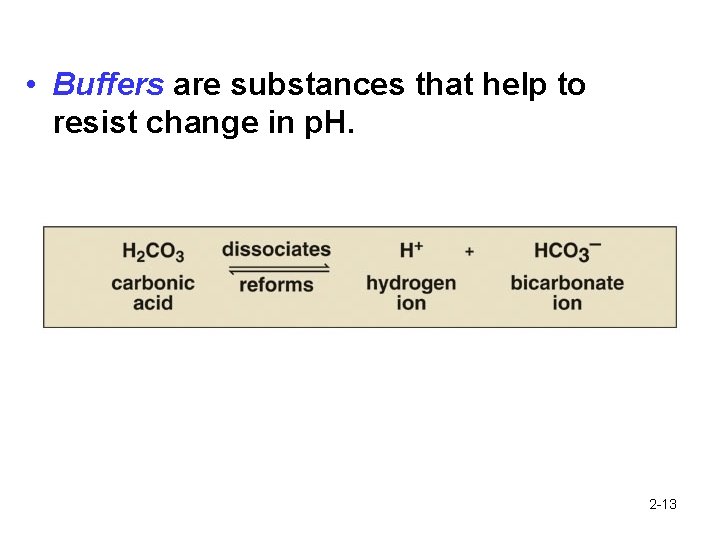  • Buffers are substances that help to resist change in p. H. 2