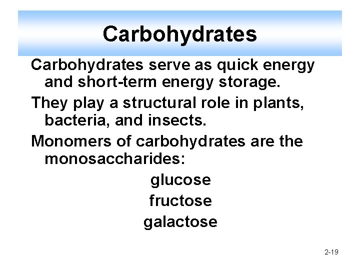 Carbohydrates serve as quick energy and short-term energy storage. They play a structural role