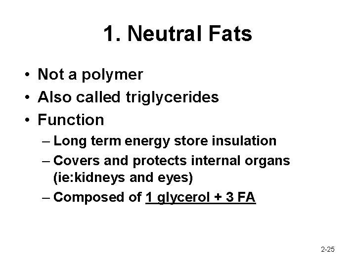 1. Neutral Fats • Not a polymer • Also called triglycerides • Function –