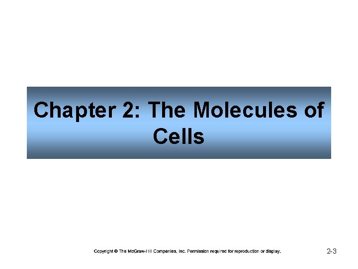 Chapter 2: The Molecules of Cells 2 -3 