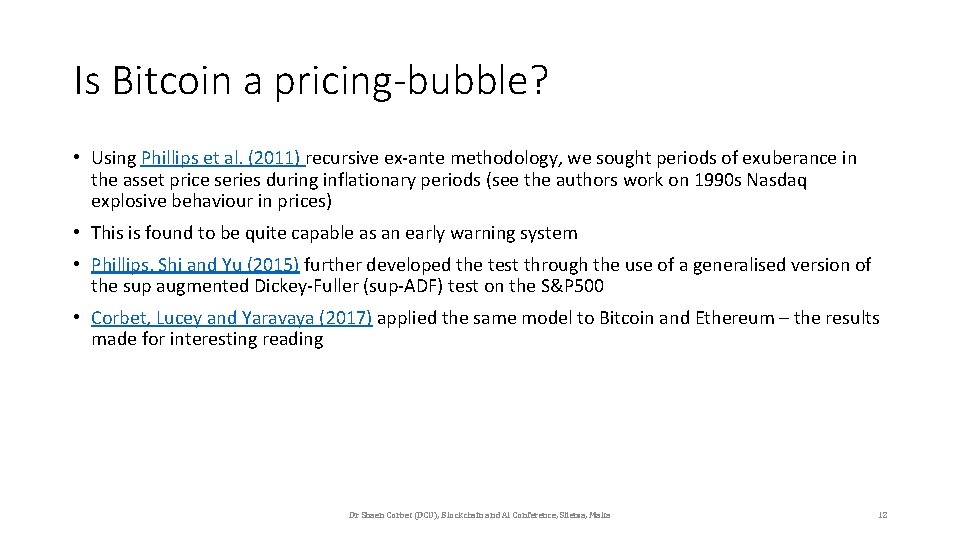 Is Bitcoin a pricing-bubble? • Using Phillips et al. (2011) recursive ex-ante methodology, we