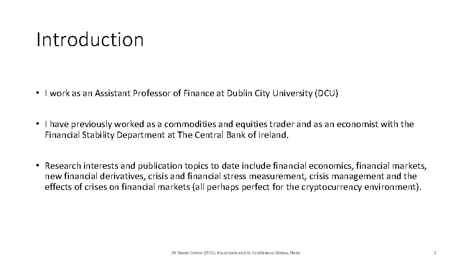 Introduction • I work as an Assistant Professor of Finance at Dublin City University
