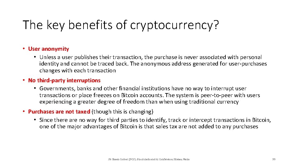 The key benefits of cryptocurrency? • User anonymity • Unless a user publishes their