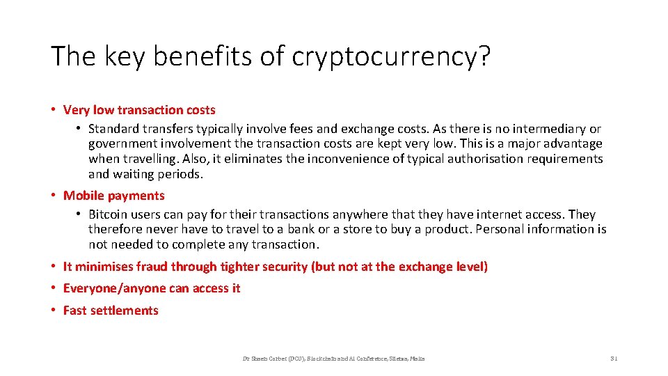 The key benefits of cryptocurrency? • Very low transaction costs • Standard transfers typically