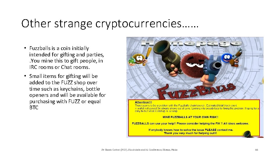 Other strange cryptocurrencies…… • Fuzzballs is a coin initially intended for gifting and parties,